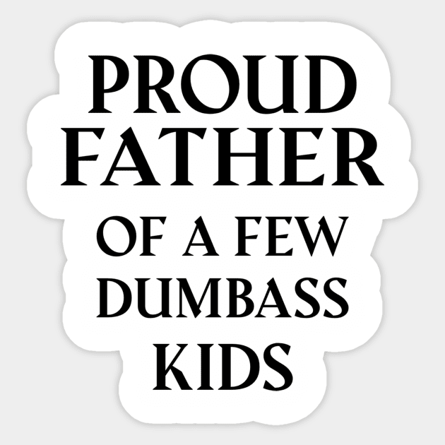 Proud Father Of A Few Dumbass Kids Sticker by Dizzyland